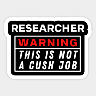 Researcher Warning this is not a cush job Sticker